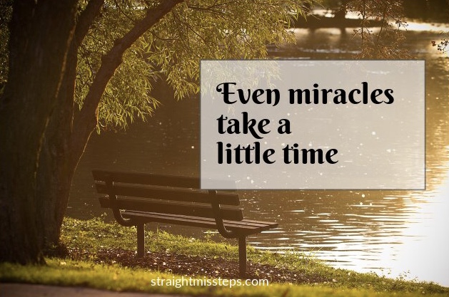 Even Miracles Take a Little&nbsp;Time